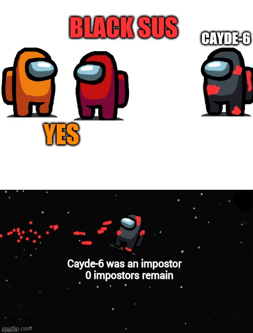 BLACK SUS YES CAYDE-6 Cayde-6 was an impostor
    0 impostors remain | image tagged in blank white template,x was the impostor | made w/ Imgflip meme maker