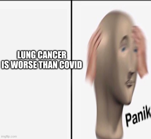 LUNG CANCER IS WORSE THAN COVID | made w/ Imgflip meme maker