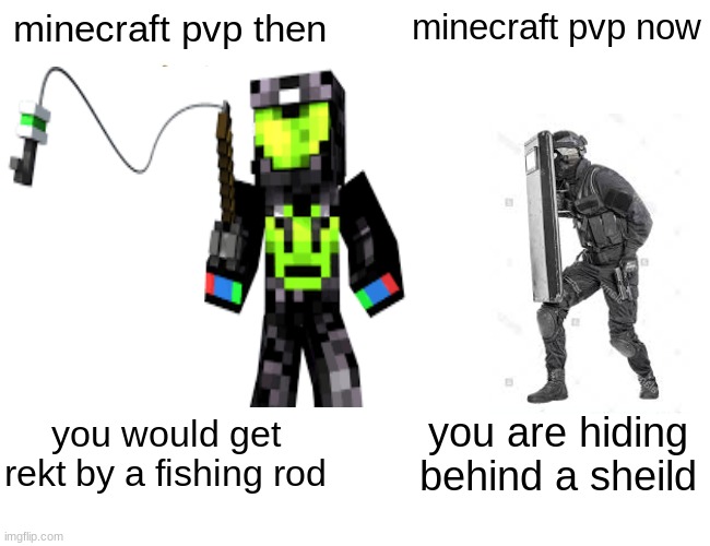 This is true now, right? | minecraft pvp then; minecraft pvp now; you would get rekt by a fishing rod; you are hiding behind a sheild | image tagged in buff doge vs cheems | made w/ Imgflip meme maker