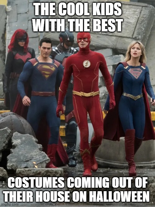 Costumes | THE COOL KIDS WITH THE BEST; COSTUMES COMING OUT OF THEIR HOUSE ON HALLOWEEN | image tagged in arrowverse | made w/ Imgflip meme maker