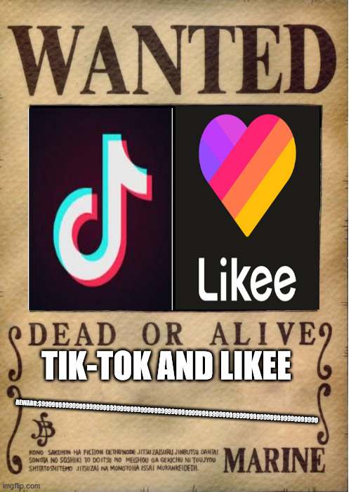 tik-tok and likee are the same thing and we need them both dead | TIK-TOK AND LIKEE; REWARD:$999999999999999999999999999999999999999999999999999999999999999999999999999999999 | image tagged in one piece wanted poster template,kill,tik tok,evil,war,funny | made w/ Imgflip meme maker