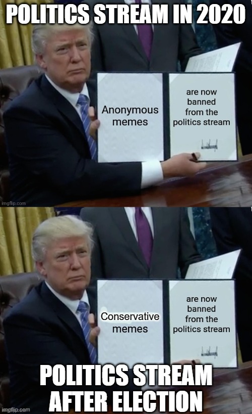 POLITICS STREAM IN 2020 POLITICS STREAM AFTER ELECTION Conservative | made w/ Imgflip meme maker