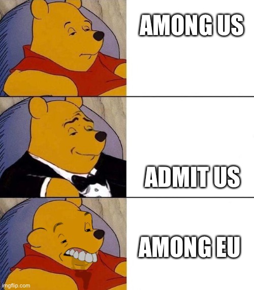 Best,Better, Blurst | AMONG US; ADMIT US; AMONG EU | image tagged in best better blurst | made w/ Imgflip meme maker