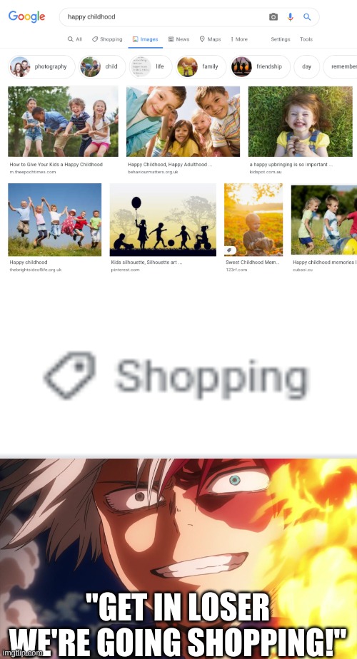 get in looser! | "GET IN LOSER WE'RE GOING SHOPPING!" | image tagged in shopping,my hero academia,happy,childhood | made w/ Imgflip meme maker
