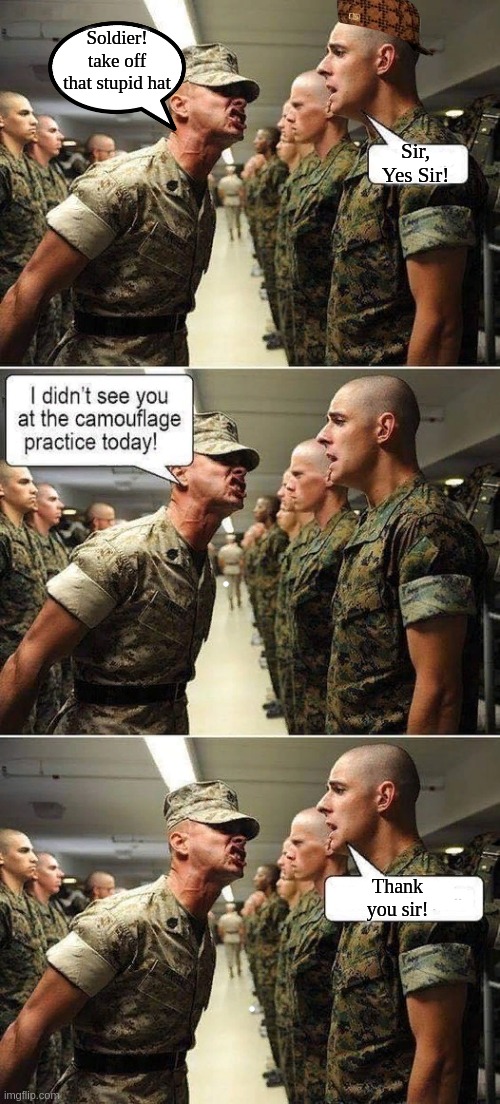 Soldier!
take off that stupid hat; Sir, Yes Sir! Thank you sir! | image tagged in memes,soldier,us military,camouflage | made w/ Imgflip meme maker