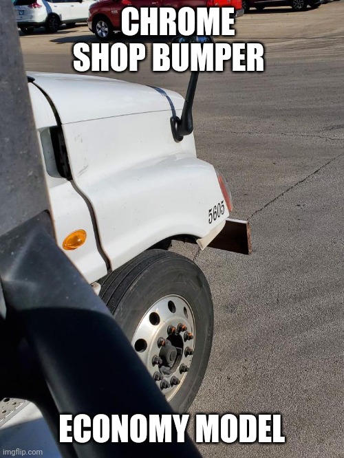 Chromeless bumper | CHROME SHOP BUMPER; ECONOMY MODEL | image tagged in trucks | made w/ Imgflip meme maker