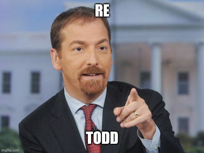 Fake news | RE; TODD | image tagged in chuck todd | made w/ Imgflip meme maker