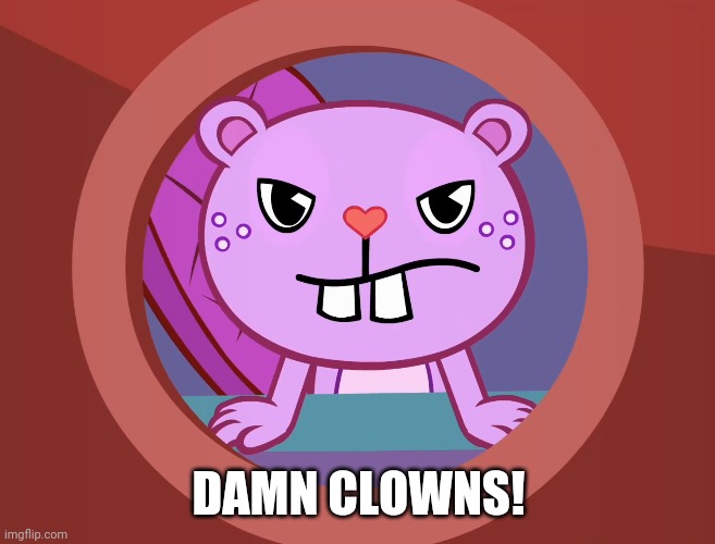 Pissed-Off Toothy (HTF) | DAMN CLOWNS! | image tagged in pissed-off toothy htf | made w/ Imgflip meme maker
