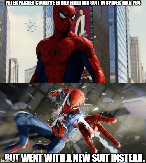 Ohhhhh I love the logic of Spider-Man | PETER PARKER COULD'VE EASILY FIXED HIS SUIT IN SPIDER-MAN PS4; BUT WENT WITH A NEW SUIT INSTEAD. | image tagged in spider-man,marvel,marvel comics | made w/ Imgflip meme maker