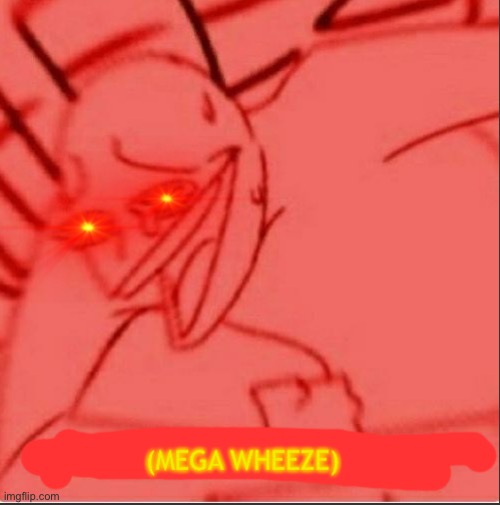 My new template | image tagged in mega wheeze | made w/ Imgflip meme maker