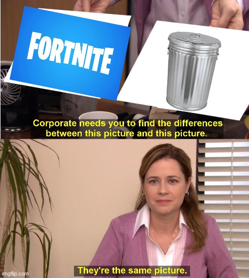 fortnite is TRASHY | image tagged in fortnite,is,trash,funny memes,funny,memes | made w/ Imgflip meme maker