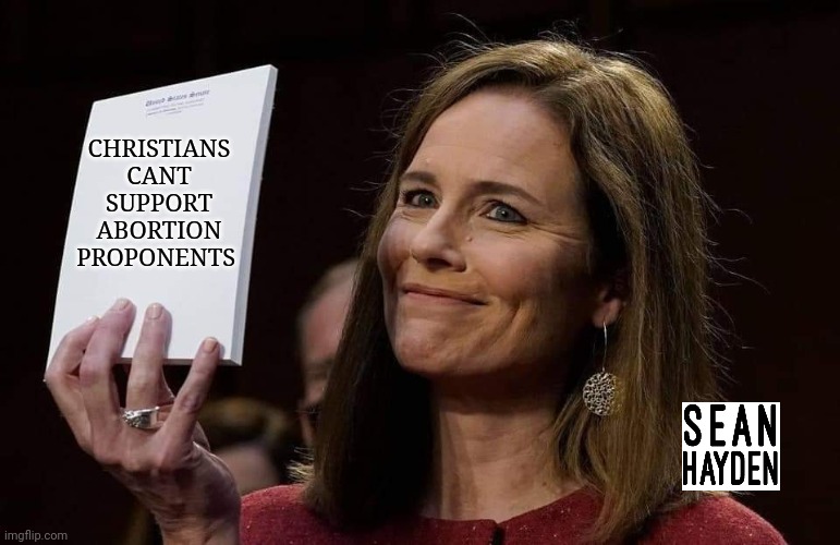 Amy barrett | CHRISTIANS CANT SUPPORT ABORTION PROPONENTS | image tagged in politics | made w/ Imgflip meme maker