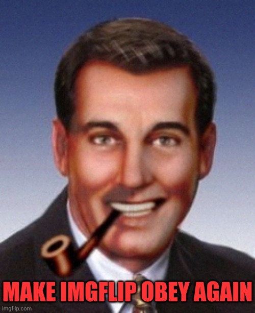 MAKE IMGFLIP OBEY AGAIN | made w/ Imgflip meme maker