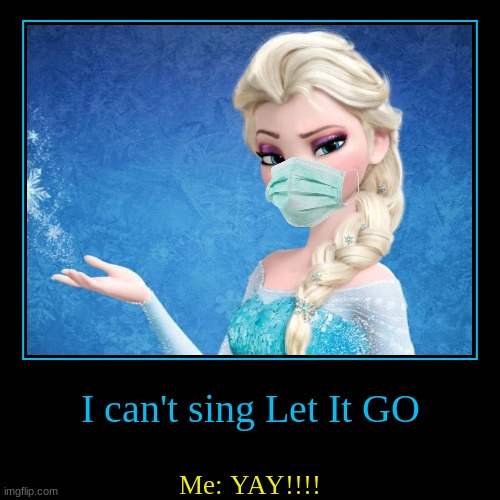 when Elsa can't sing "Let it go" | image tagged in funny,demotivationals | made w/ Imgflip demotivational maker