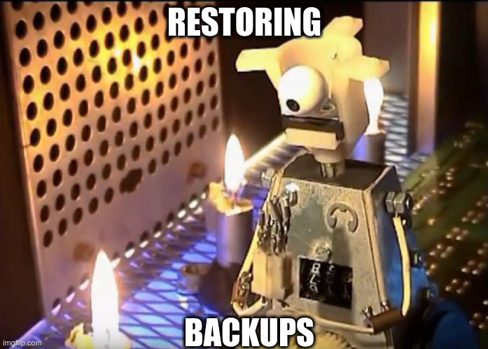 Restoring Backups | RESTORING; BACKUPS | image tagged in security | made w/ Imgflip meme maker