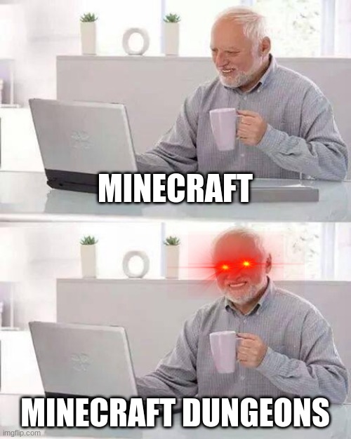 Hide the pain | MINECRAFT; MINECRAFT DUNGEONS | image tagged in memes,hide the pain harold | made w/ Imgflip meme maker