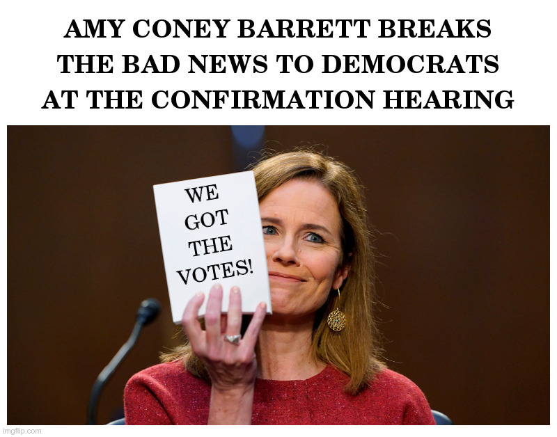 Amy Coney Barrett Breaks The Bad News To Democrats | image tagged in amy coney barrett,supreme court,democrats,crying democrats,triggered liberals | made w/ Imgflip meme maker