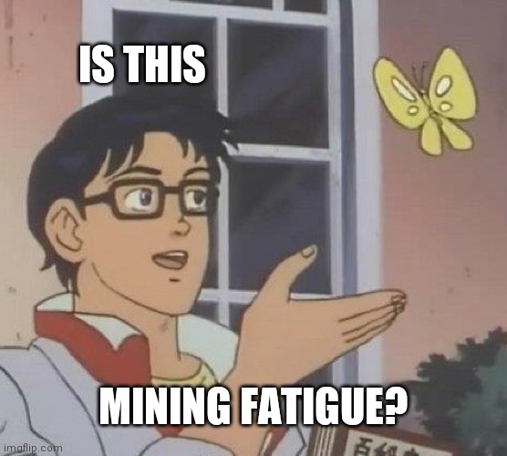 Is This A Pigeon Meme | IS THIS MINING FATIGUE? | image tagged in memes,is this a pigeon | made w/ Imgflip meme maker