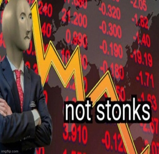 Going down | not stonks | image tagged in stonks not stonks,stonks,ASX_Bets | made w/ Imgflip meme maker