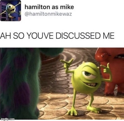 LOL | image tagged in monsters inc,hamilton,memes,funny,repost,musicals | made w/ Imgflip meme maker