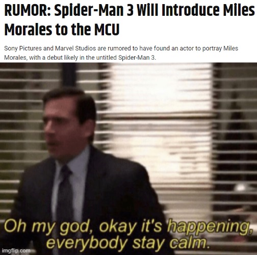 Who do you think it will be? Comment below on who you think will play Miles! | image tagged in oh my god okay it's happening everybody stay calm,spider-man,marvel,marvel cinematic universe,sony | made w/ Imgflip meme maker