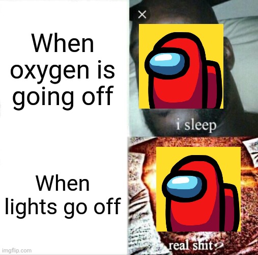 Fix oxygen (50) | When oxygen is going off; When lights go off | image tagged in memes,sleeping shaq,funny,among us,oxygen,lights | made w/ Imgflip meme maker