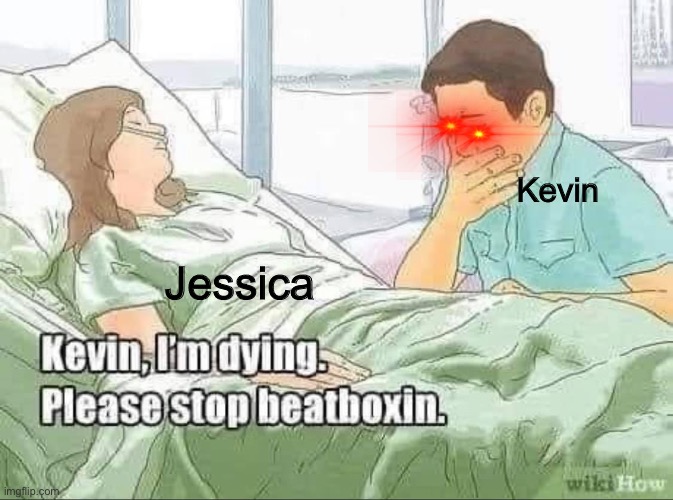 Original(I think) | Kevin; Jessica | image tagged in y tho | made w/ Imgflip meme maker