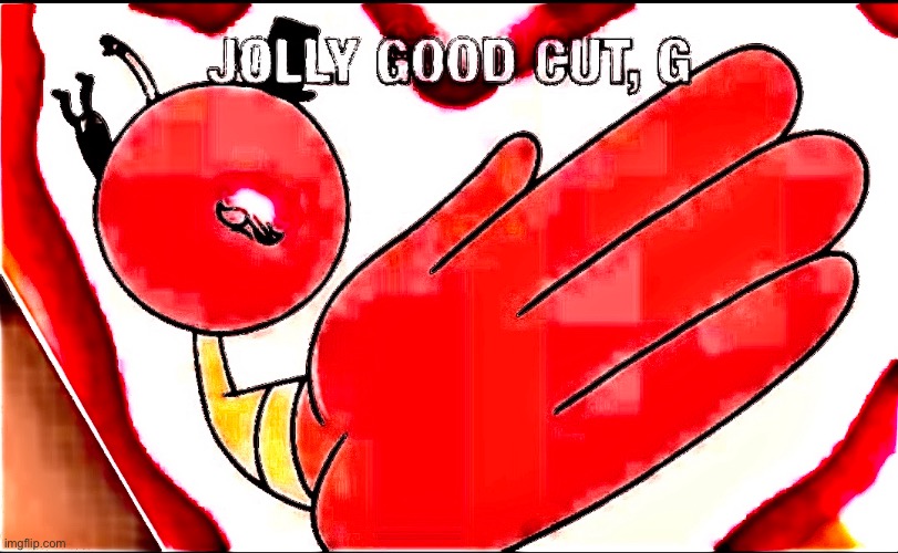 Jolly good cut | image tagged in funny,meme | made w/ Imgflip meme maker