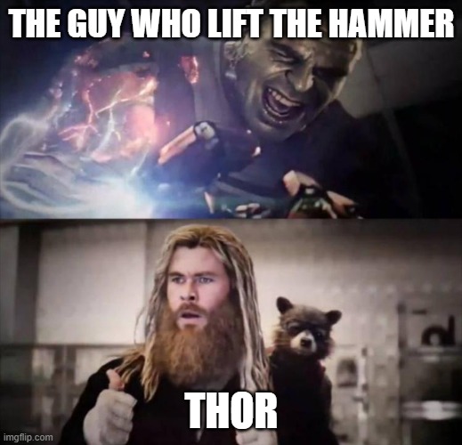 Impressed Thor | THE GUY WHO LIFT THE HAMMER THOR | image tagged in impressed thor | made w/ Imgflip meme maker