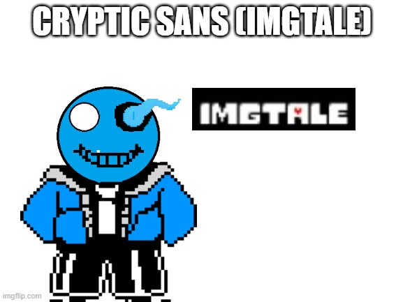 Blank White Template | CRYPTIC SANS (IMGTALE) | image tagged in blank white template | made w/ Imgflip meme maker