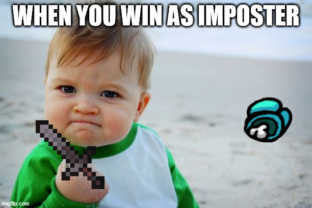 Success Kid Original Meme | WHEN YOU WIN AS IMPOSTER | image tagged in memes,success kid original | made w/ Imgflip meme maker