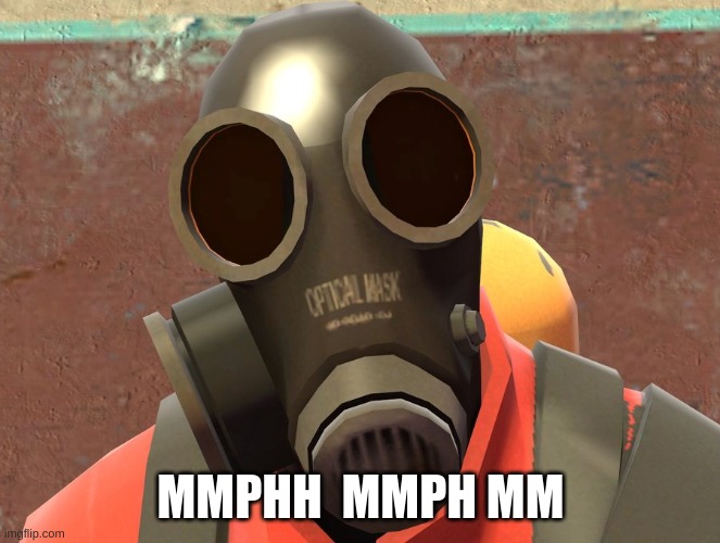 Pyro Faces | MMPHH  MMPH MM | image tagged in pyro faces | made w/ Imgflip meme maker