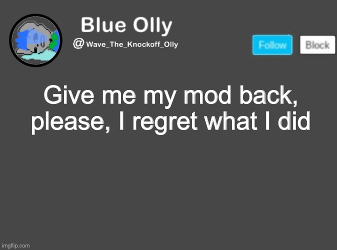 I have a timer, so please | Give me my mod back, please, I regret what I did | image tagged in wave s announcement template | made w/ Imgflip meme maker