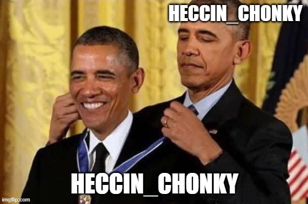 Obama awards self | HECCIN_CHONKY HECCIN_CHONKY | image tagged in obama awards self | made w/ Imgflip meme maker