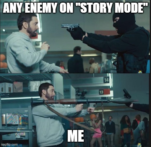 Eminem Rocket launcher | ANY ENEMY ON "STORY MODE"; ME | image tagged in eminem rocket launcher | made w/ Imgflip meme maker