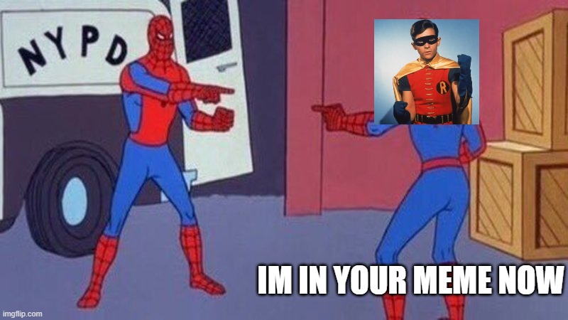 spiderman pointing at spiderman | IM IN YOUR MEME NOW | image tagged in spiderman pointing at spiderman | made w/ Imgflip meme maker