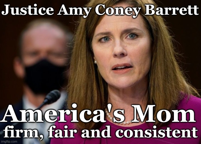 Justice Amy Coney Barrett - America's Mom | Justice Amy Coney Barrett; America's Mom; firm, fair and consistent | image tagged in judge amy coney barrett - justice | made w/ Imgflip meme maker
