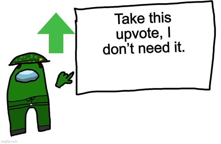 Among us whiteboard | Take this upvote, I don’t need it. | image tagged in among us whiteboard | made w/ Imgflip meme maker