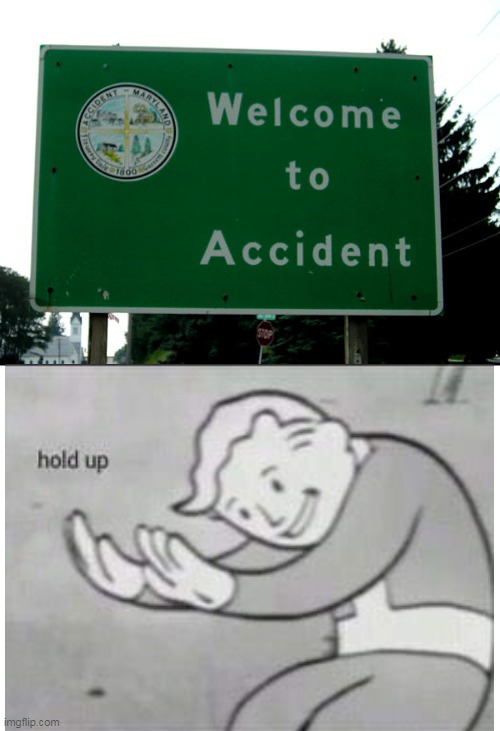 welcome to accident | image tagged in funny signs,memes,fallout hold up | made w/ Imgflip meme maker