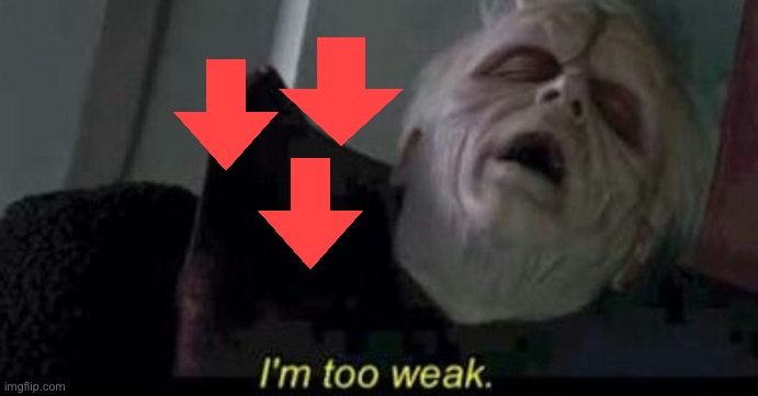 Star Wars Emperor Too weak | image tagged in star wars emperor too weak | made w/ Imgflip meme maker