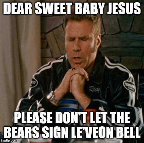 Dear Sweet Baby Jesus | DEAR SWEET BABY JESUS; PLEASE DON'T LET THE BEARS SIGN LE'VEON BELL | image tagged in dear sweet baby jesus | made w/ Imgflip meme maker
