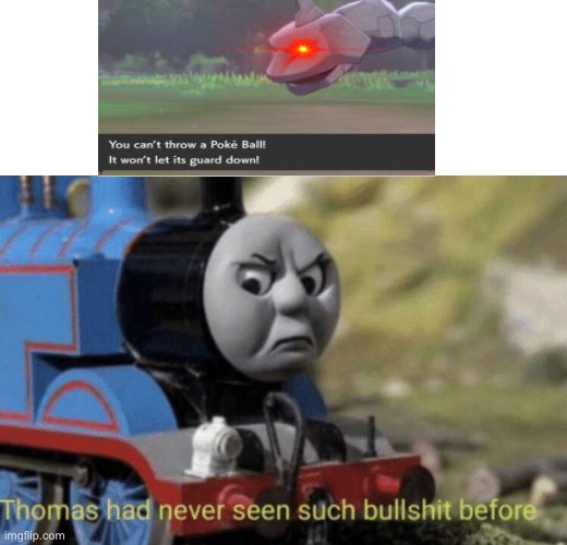 Come on Game Freak | image tagged in thomas had never seen such bullshit before | made w/ Imgflip meme maker