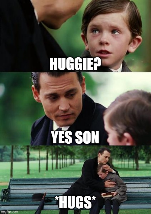 Wholesome hugs | HUGGIE? YES SON; *HUGS* | image tagged in memes,finding neverland | made w/ Imgflip meme maker