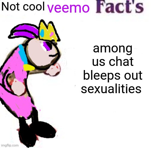 REEEEEEEEEEEEEEEEEEEEEEEEEEE | Not cool; among us chat bleeps out sexualities | image tagged in cool veemo facts | made w/ Imgflip meme maker