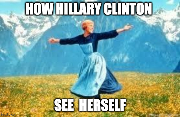 Hill ery | HOW HILLARY CLINTON; SEE  HERSELF | image tagged in memes,look at all these | made w/ Imgflip meme maker