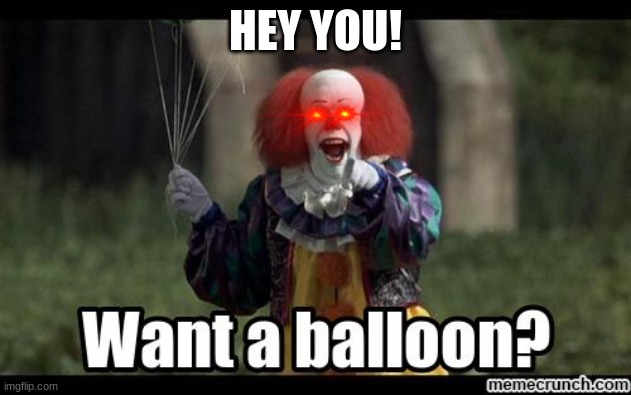 IT Pennywise Birthday | HEY YOU! | image tagged in it pennywise birthday | made w/ Imgflip meme maker