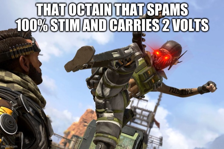 octane stomping mirage | THAT OCTAIN THAT SPAMS 100% STIM AND CARRIES 2 VOLTS | image tagged in octane stomping mirage | made w/ Imgflip meme maker