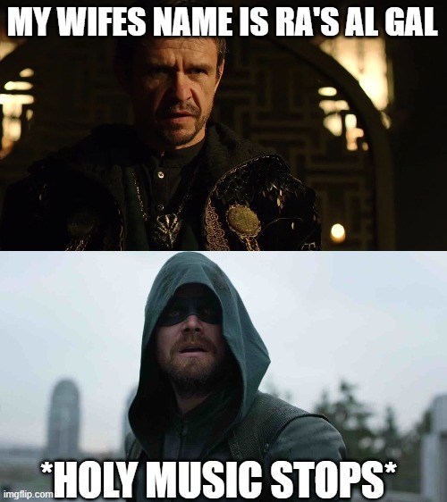 Bad pun Ra's al Ghul |  MY WIFES NAME IS RA'S AL GAL; *HOLY MUSIC STOPS* | image tagged in arrow,arrowverse | made w/ Imgflip meme maker