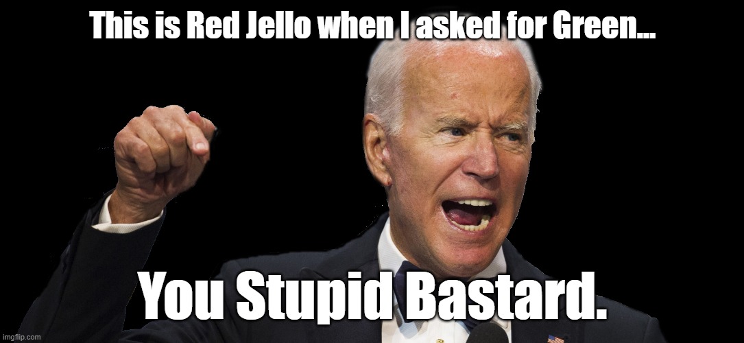 This is Red Jello when I asked for Green... You Stupid Bastard. | made w/ Imgflip meme maker