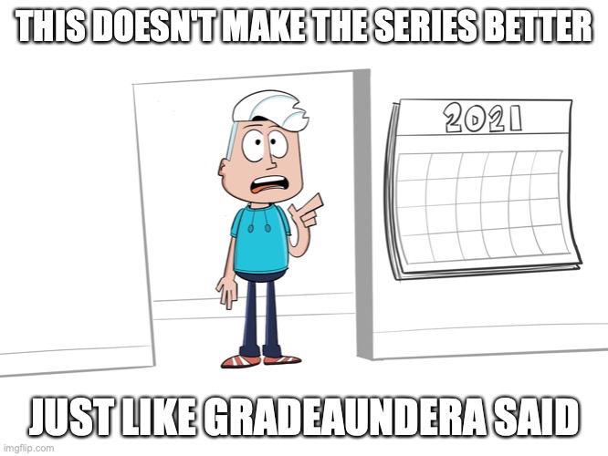 Future Alex Clark? | THIS DOESN'T MAKE THE SERIES BETTER; JUST LIKE GRADEAUNDERA SAID | image tagged in alex clark,youtube,memes | made w/ Imgflip meme maker